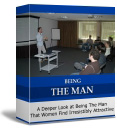 Being The Man: A Deeper Look at Being The Man That Women Find Irresistibly Attractive