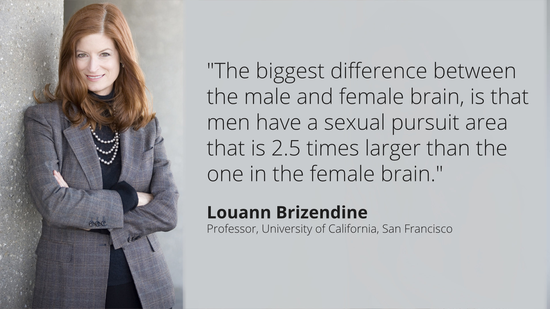 Louann Brizendine - Professor, University of California, San Francisco
